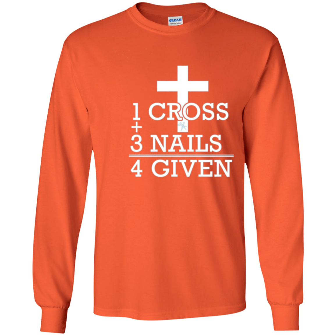 1 Cross + 3 Nails = 4 Given - Forgiven Christian Gift Shirt