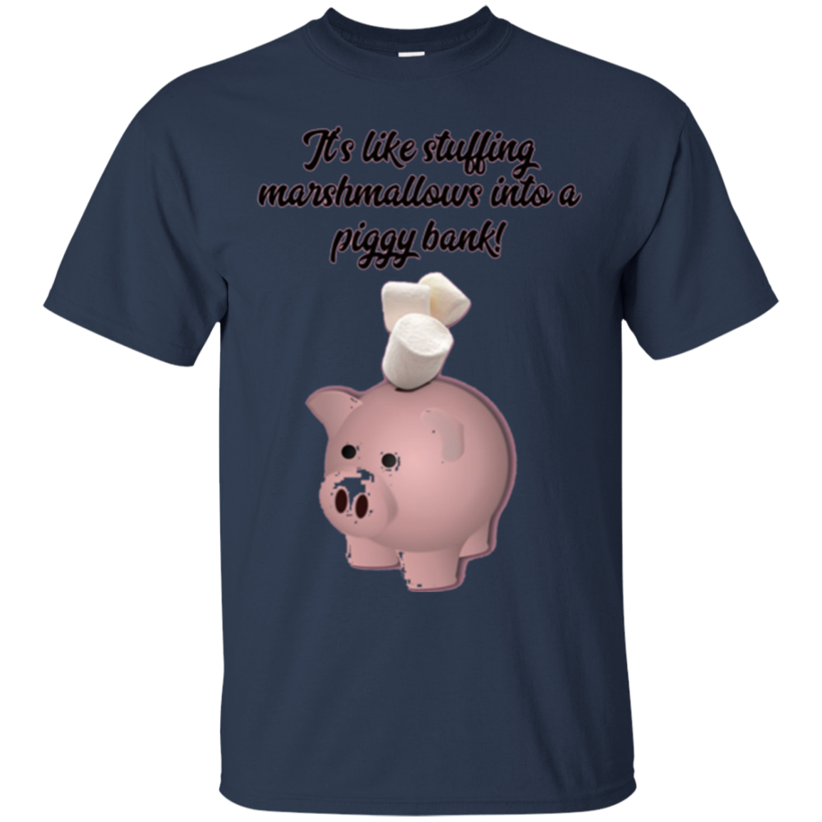 "It's like Stuffing Marshmallows into a Piggy Bank" Shirt