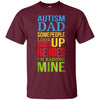 Image of Autism Dad People Look Up Their Heroes Raising Mine T-Shirt
