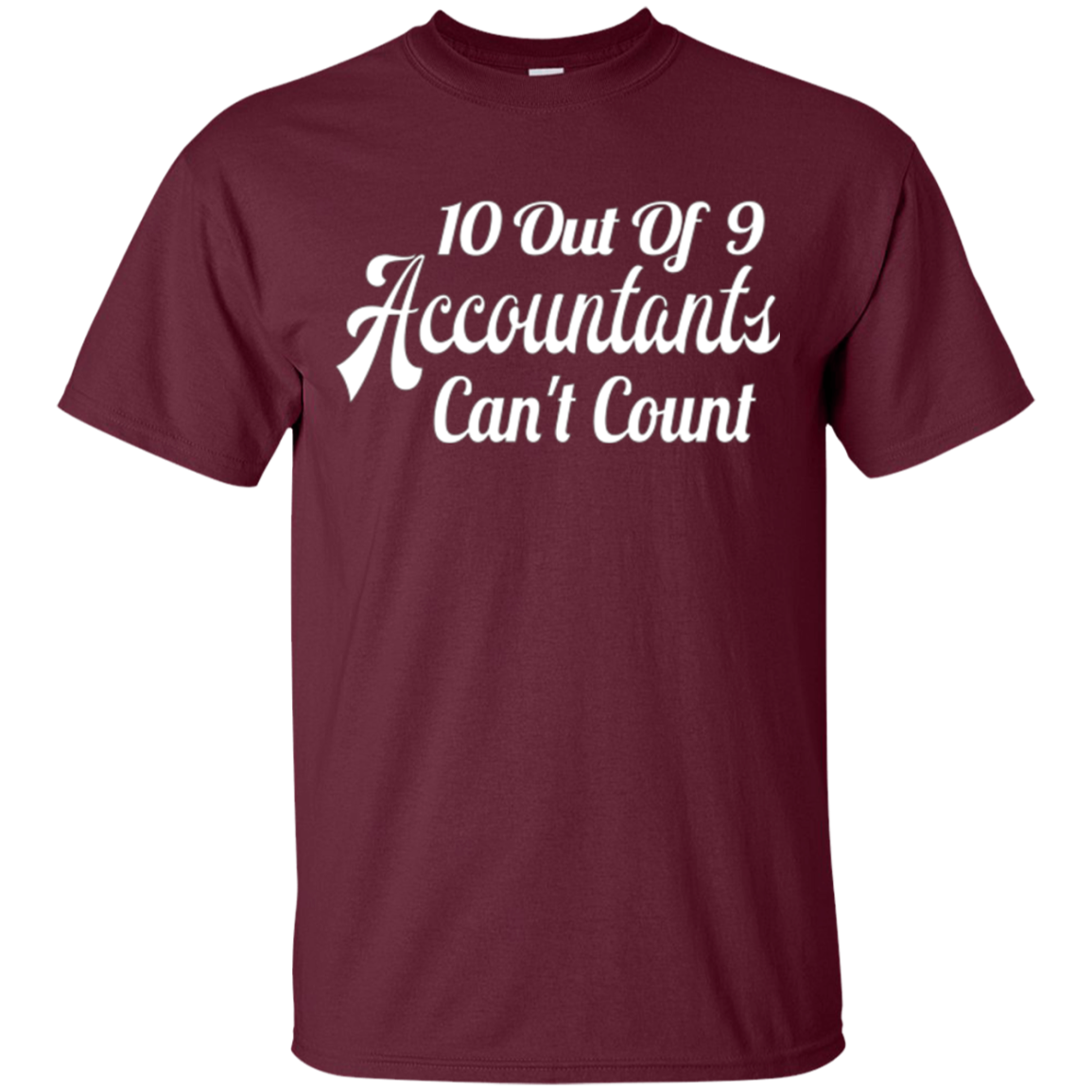 10 out of 9 accountants can't count | Funny CPA Quote Tshirt
