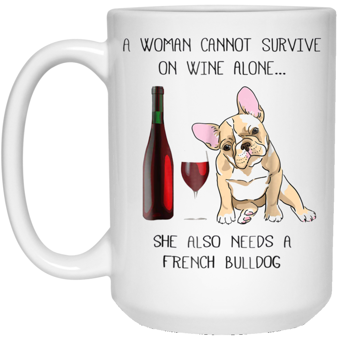Woman Cannot Survive on Wine Alone needs A French Bulldog