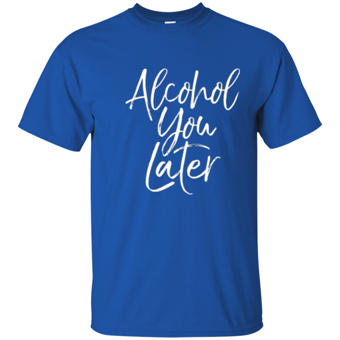 Alcohol You Later Shirt Funny Beer Pun Call You Drinking Tee