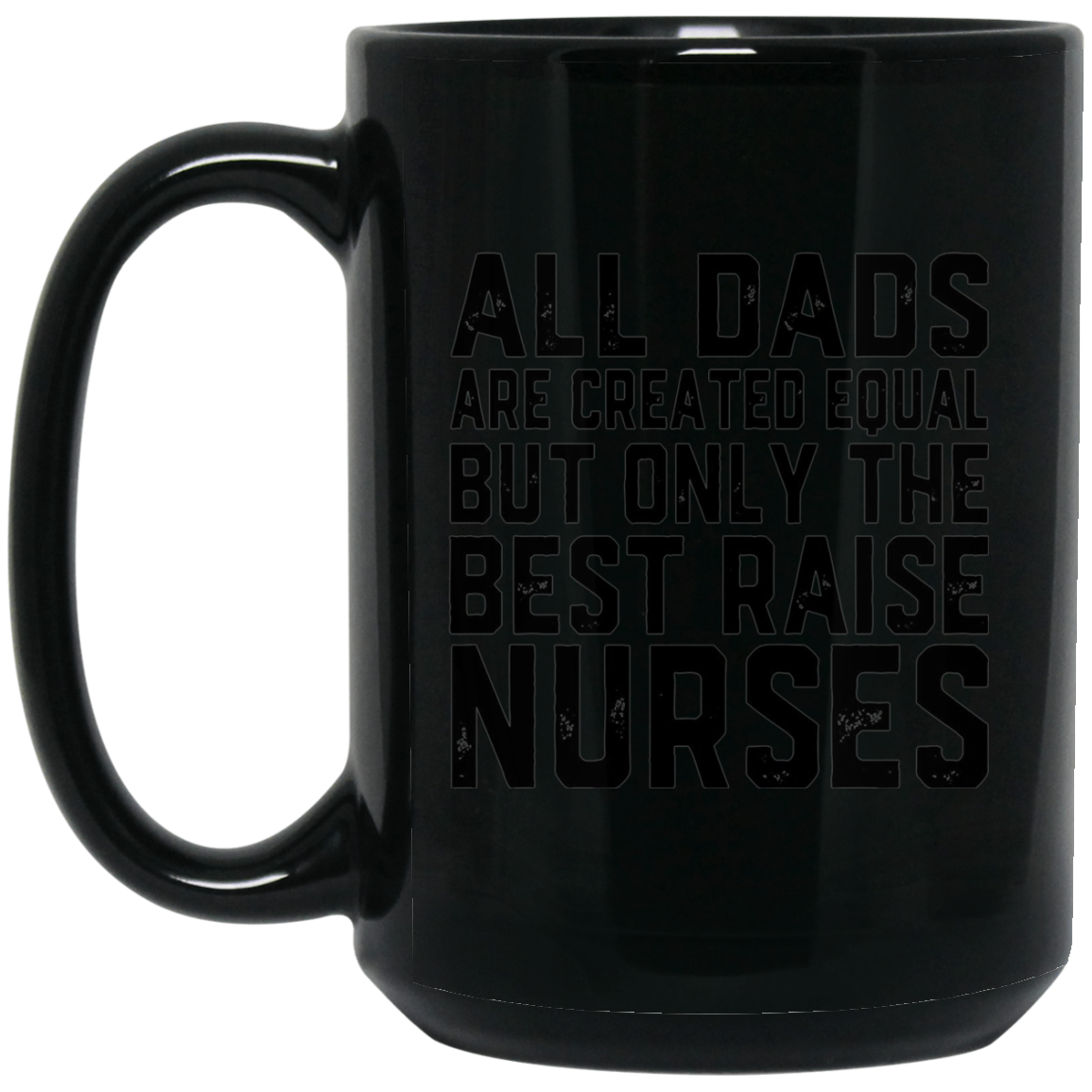 All Dads Are Created Equal Best Raise Nurses T-Shirt nursing