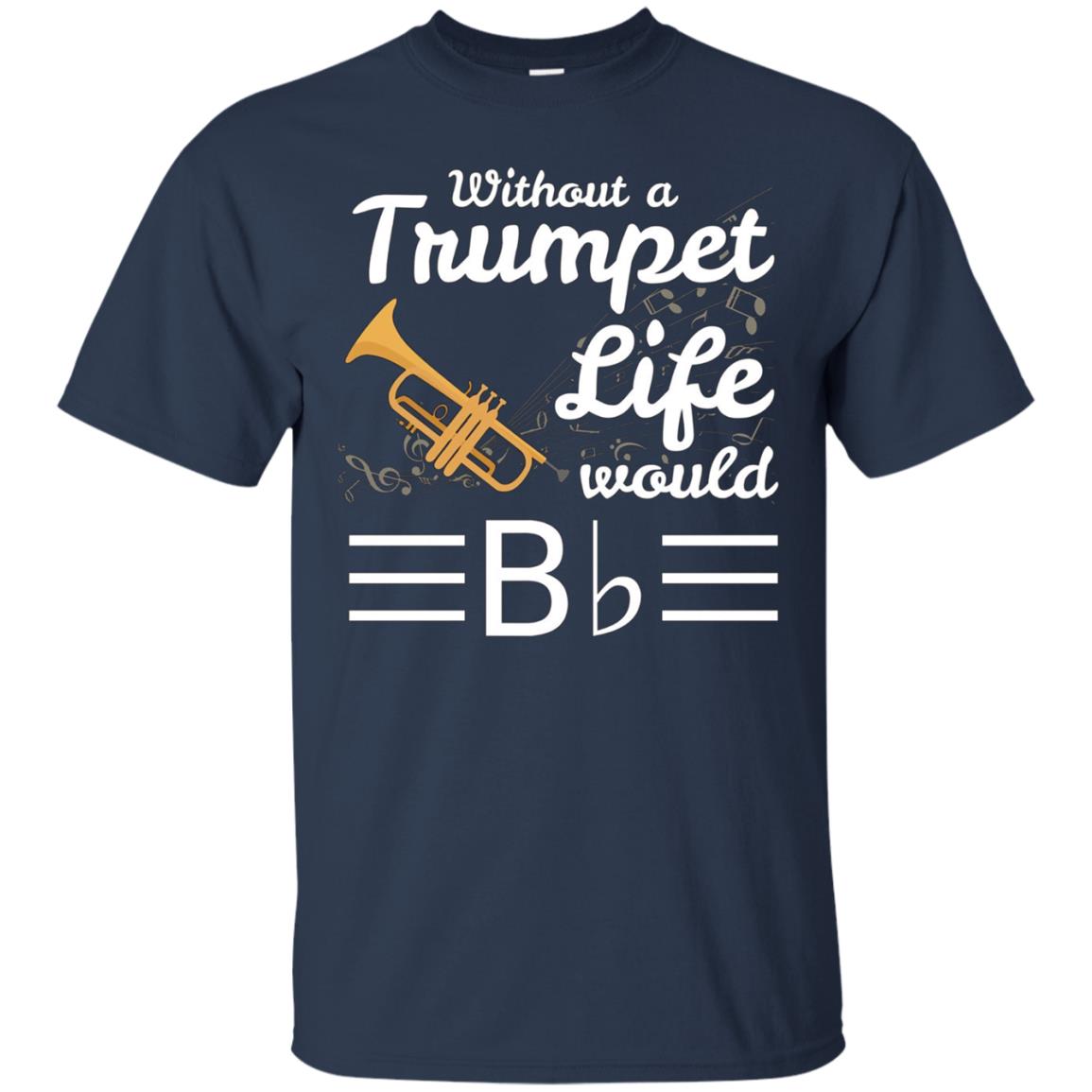 Without A Trumpet Life Would Be Flat Musician T-Shirt