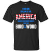 Image of America where everybody knows the Bird is the Word T-shirt