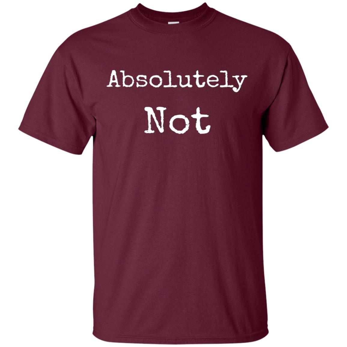 Absolutely Not Shirt, Text No Negative No Way Tee