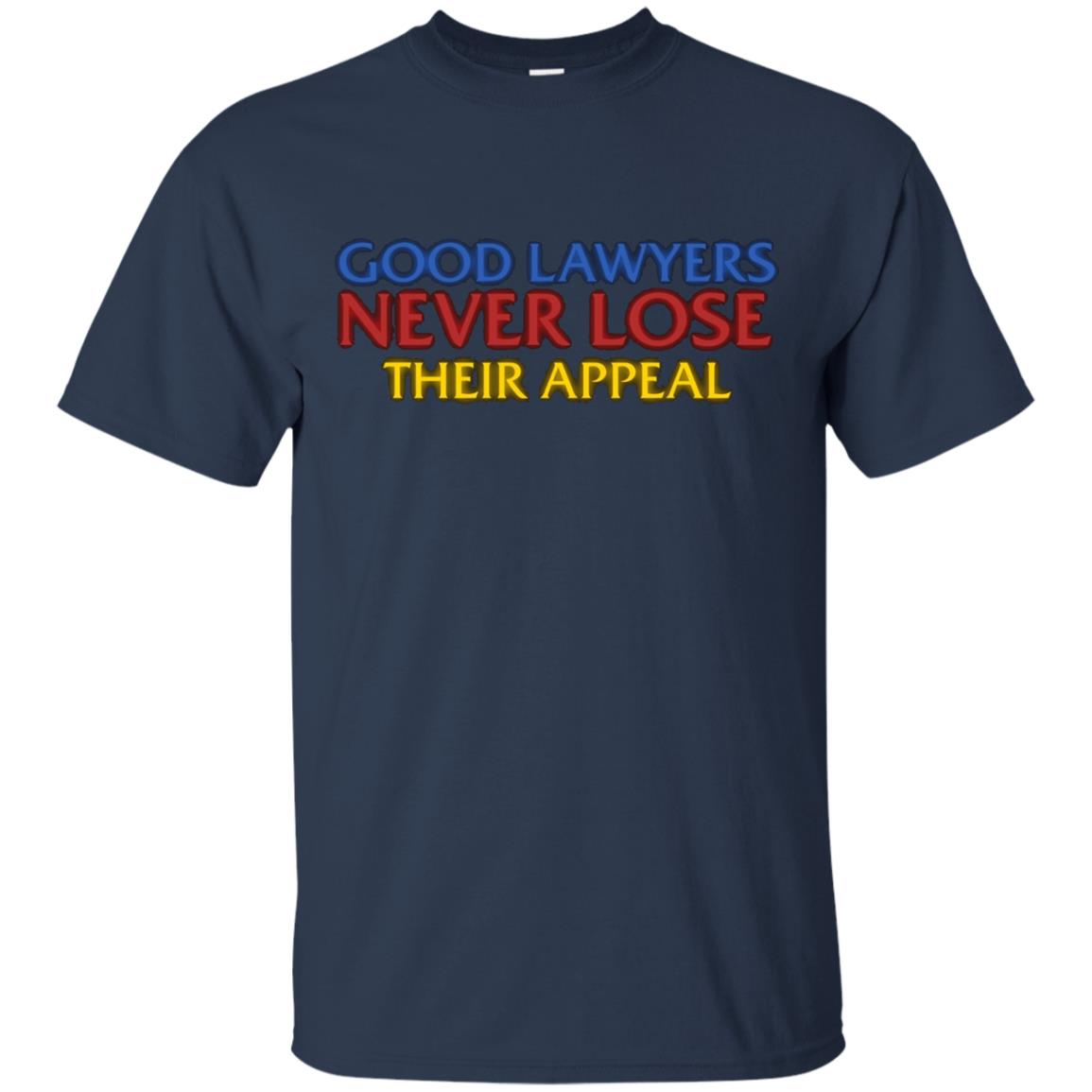 Attorney T Shirt Gift Good Lawyers Never Lose Their Appeal