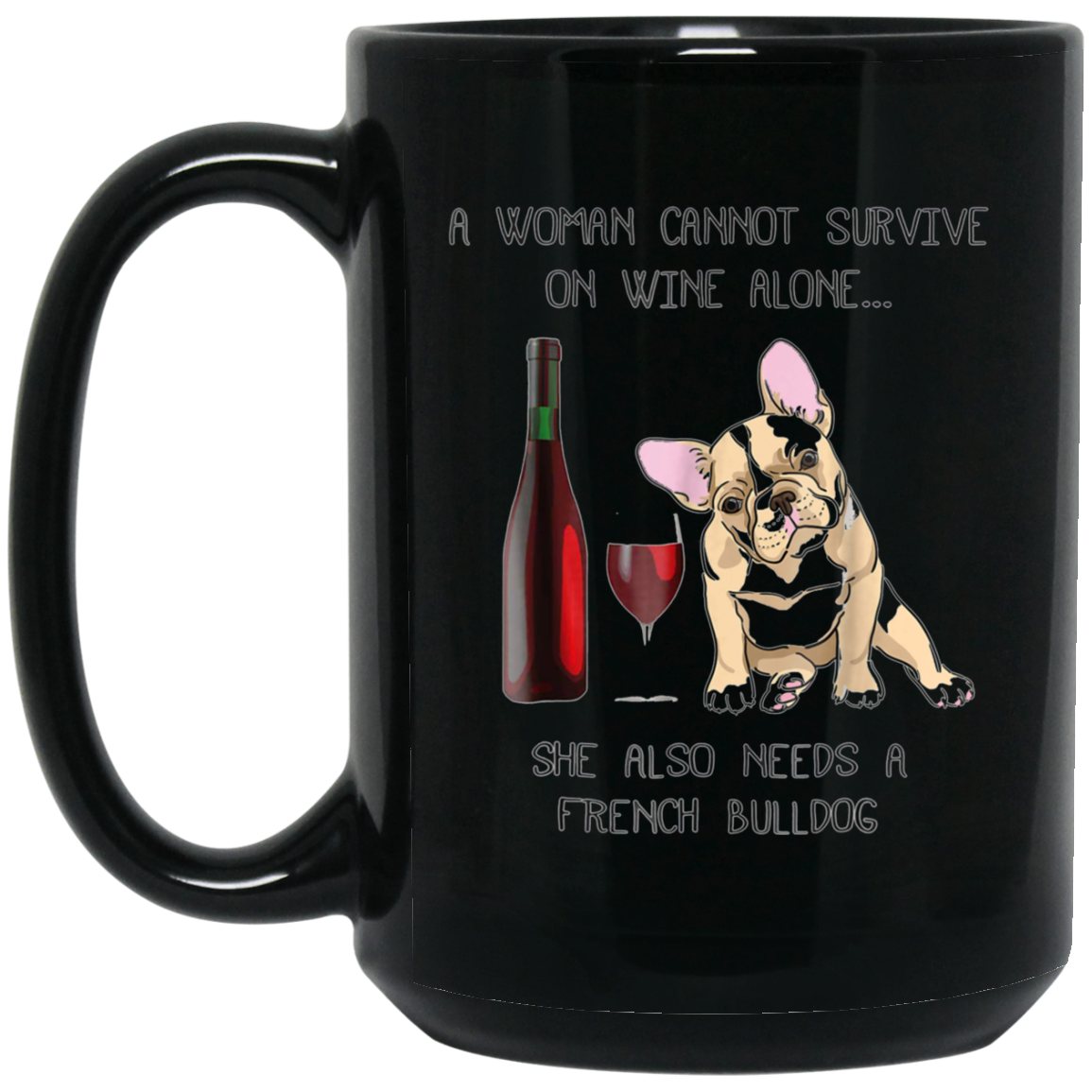 Woman Cannot Survive on Wine Alone needs A French Bulldog