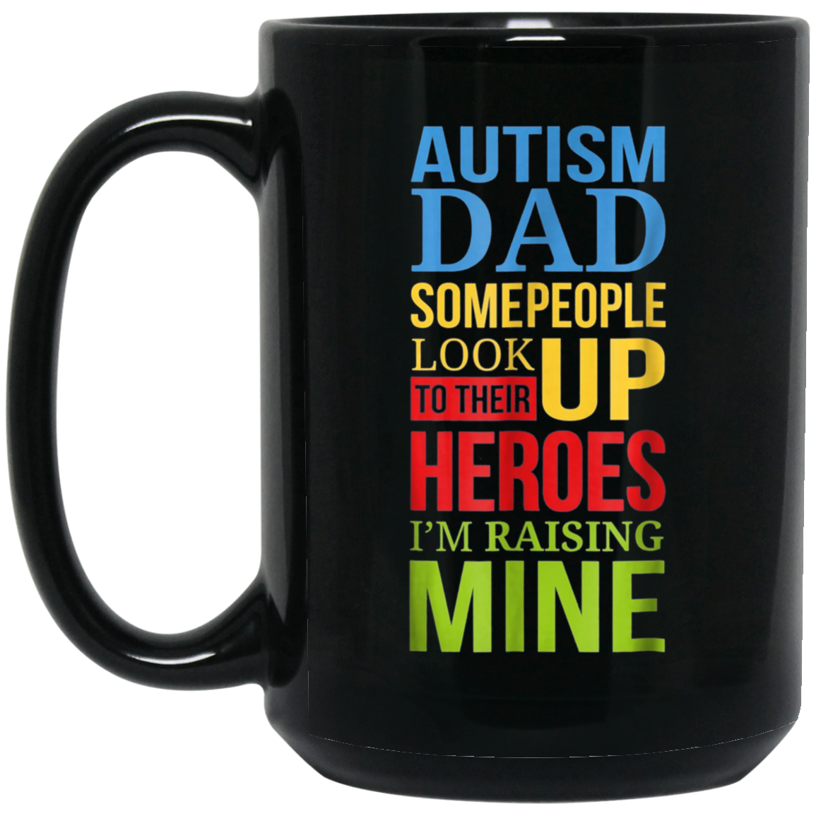 Autism Dad People Look Up Their Heroes Raising Mine T-Shirt