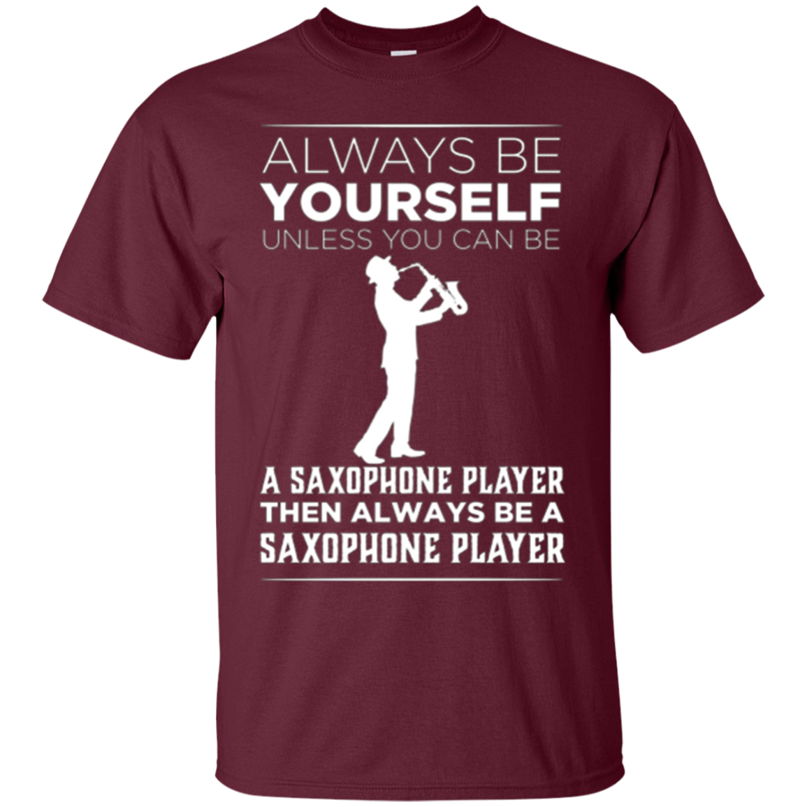 Always Be Yourself Unless a Saxophone Player Funny T-shirt